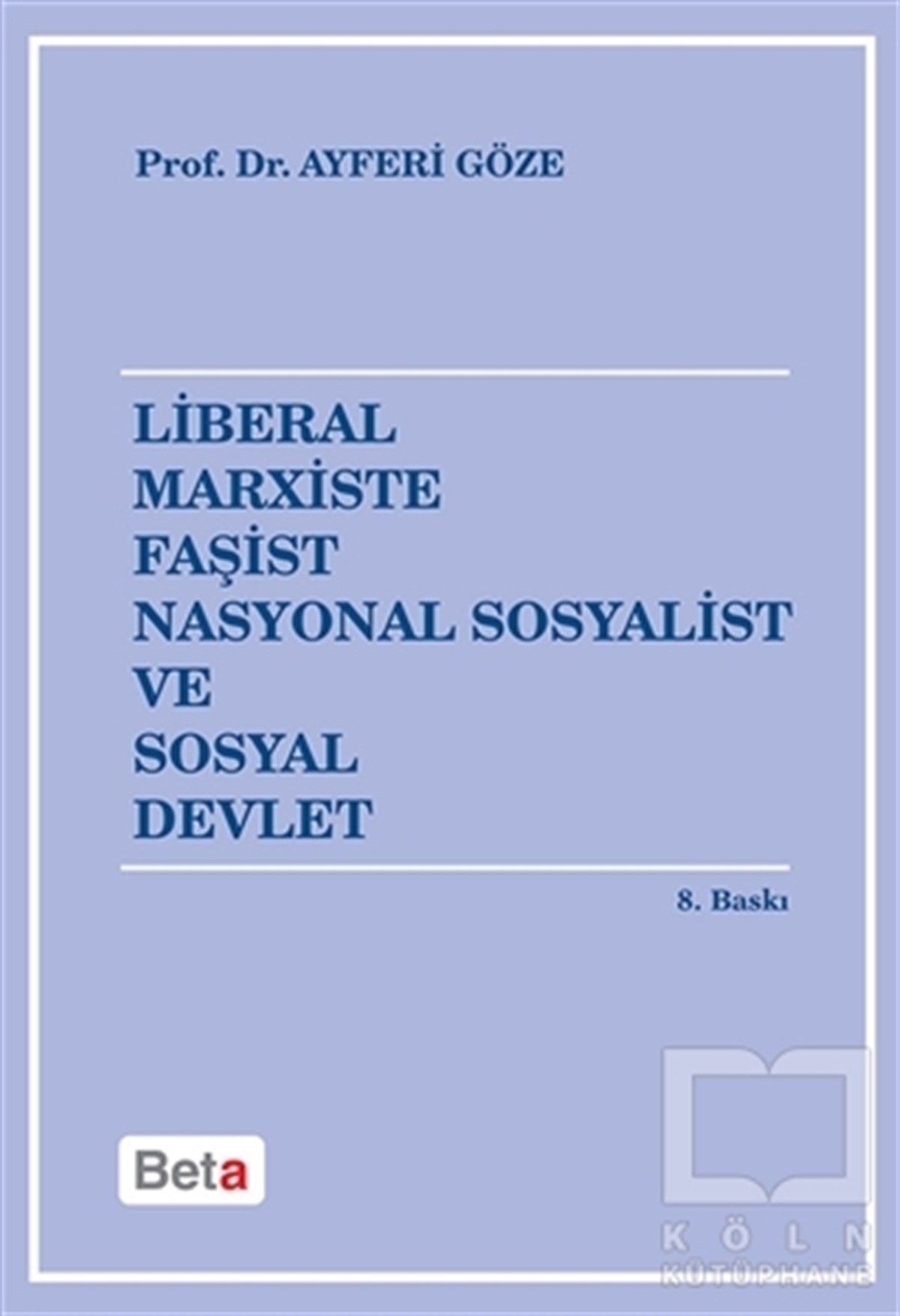 Ayferi GözeGenel Politika & Siyaset Bilim & Siyaset Tarihi KitaplarıLiberal Marxiste Faşist Nasyonal Sosyalist ve Sosyal Devlet