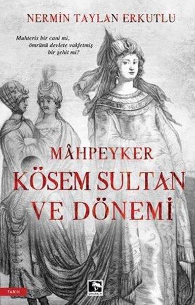 Nermin Taylan ErkutluOsmanli TarihiMahpeyker Kösem Sultan ve Dönemi