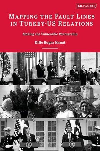 Kılıç Buğra KanatTurkish InterestMapping the Fault Lines in Turkey - US Relations