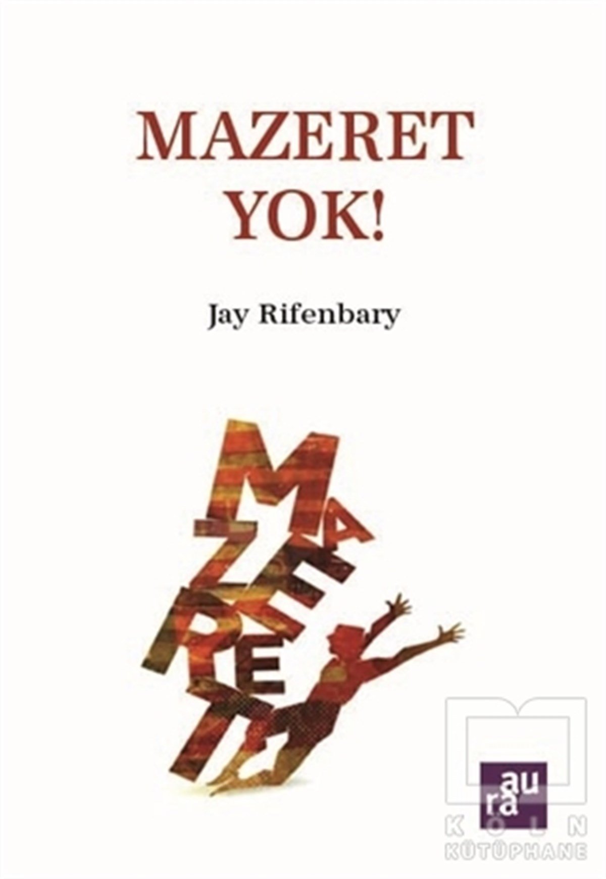 Jay RifenbaryKişisel Gelişim KitaplarıMazeret Yok!