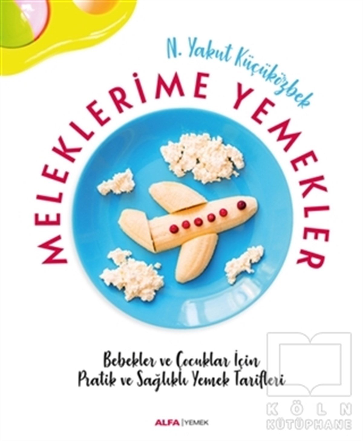 N. Yakut KüçüközbekYemek KitaplarıMeleklerime Yemekler