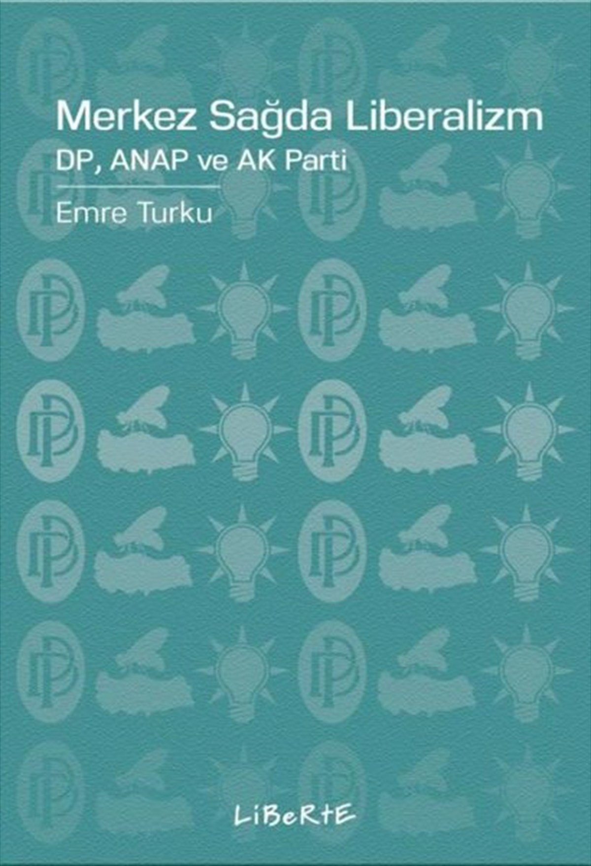 Emre TurkuTürkiye Siyaseti ve Politikası KitaplarıMerkez Sağda Liberalizm: DP Anap ve Ak Parti