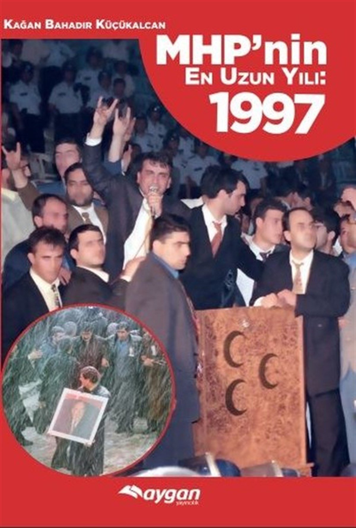 Kağan Bahadır KüçükalcanTürkiye Siyaseti ve Politikası KitaplarıMHP'nin En Uzun Yılı 1997