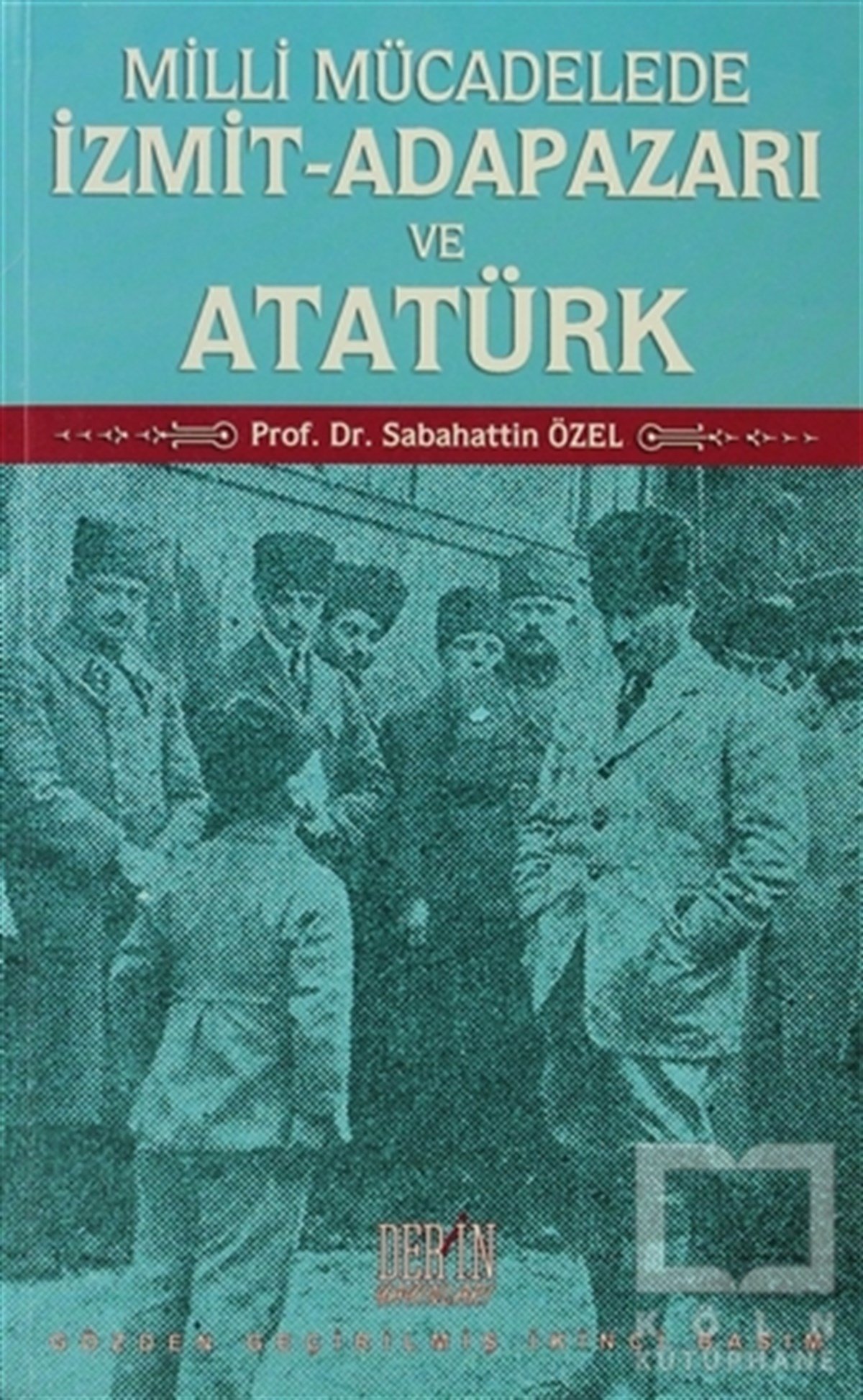 Sabahattin ÖzelYakın TarihMilli Mücadelede İzmit-Adapazarı ve Atatürk