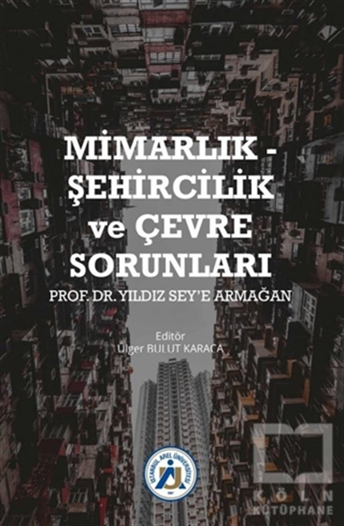 Ülger Bulut KaracaMimarlıkMimarlık - Şehircilik ve Çevre Sorunları Prof. Dr. Yıldız Sey’e Armağan