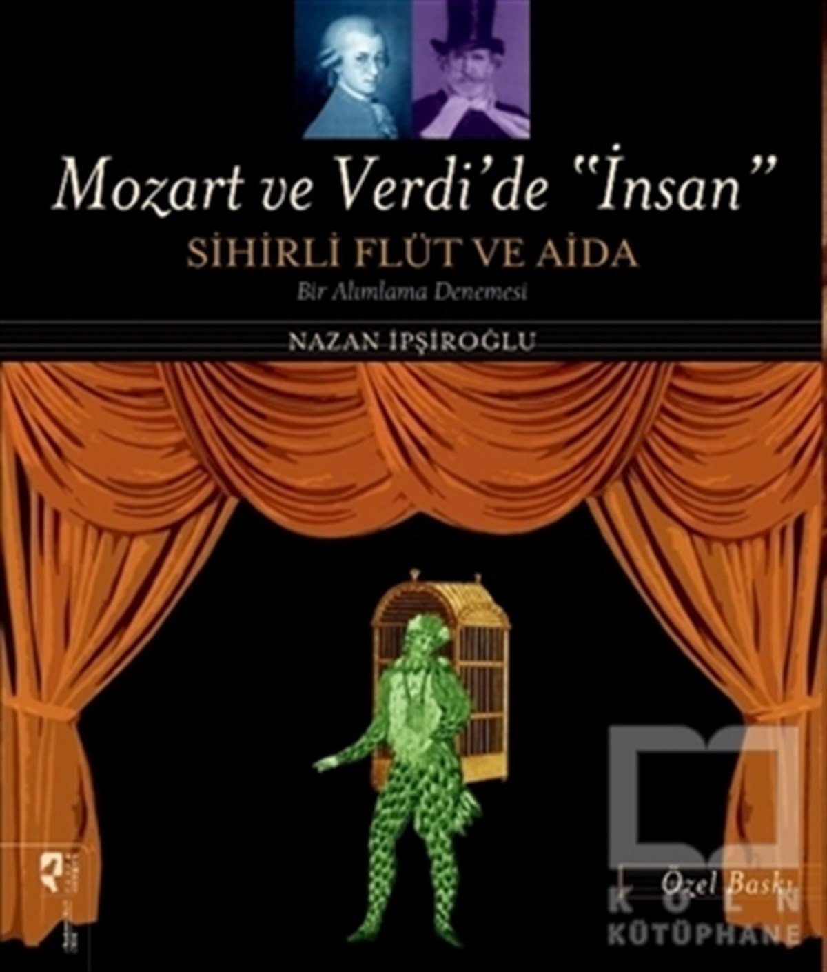 Nazan İpşiroğluSanatçılarMozart ve Verdi’de 'İnsan' - Sihirli Flüt ve Aida (Özel Baskı)