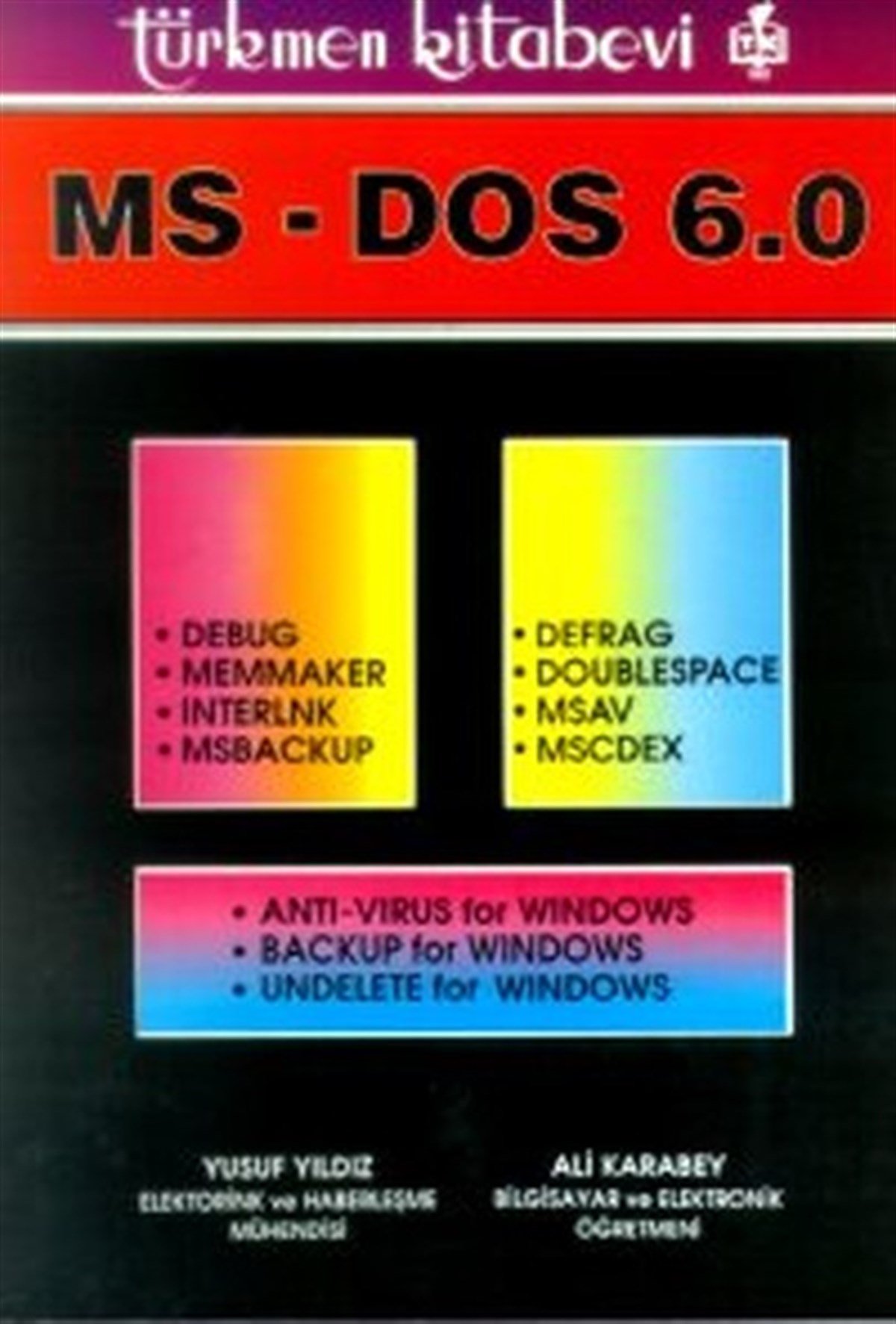Yusuf YıldızBilgisayar KitaplarıMS-DOS 6.0Debug / Memmaker / Interlnk / Msbackup / Defrag / Doublespace / Msav / MscdexAnti-Viru