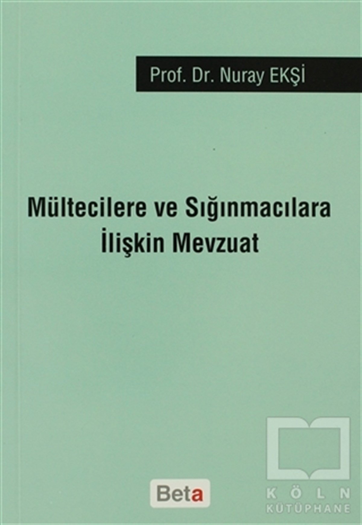 Nuray EkşiHukuk Ders KitaplarıMültecilere ve Sığınmacılara İlişkin Mevzuat