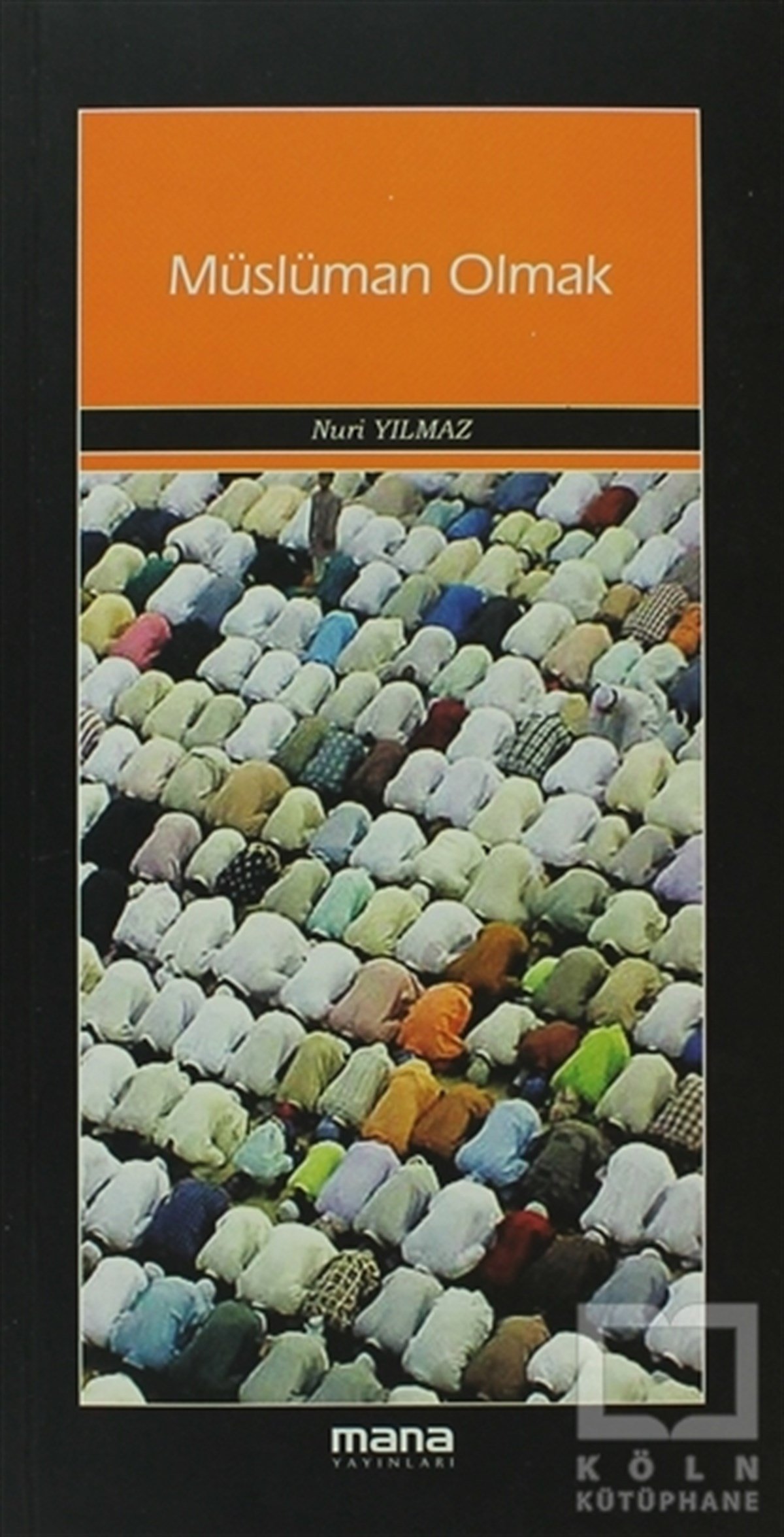 Nuri YılmazTasavvuf - Mezhepler - TarikatlarMüslüman Olmak