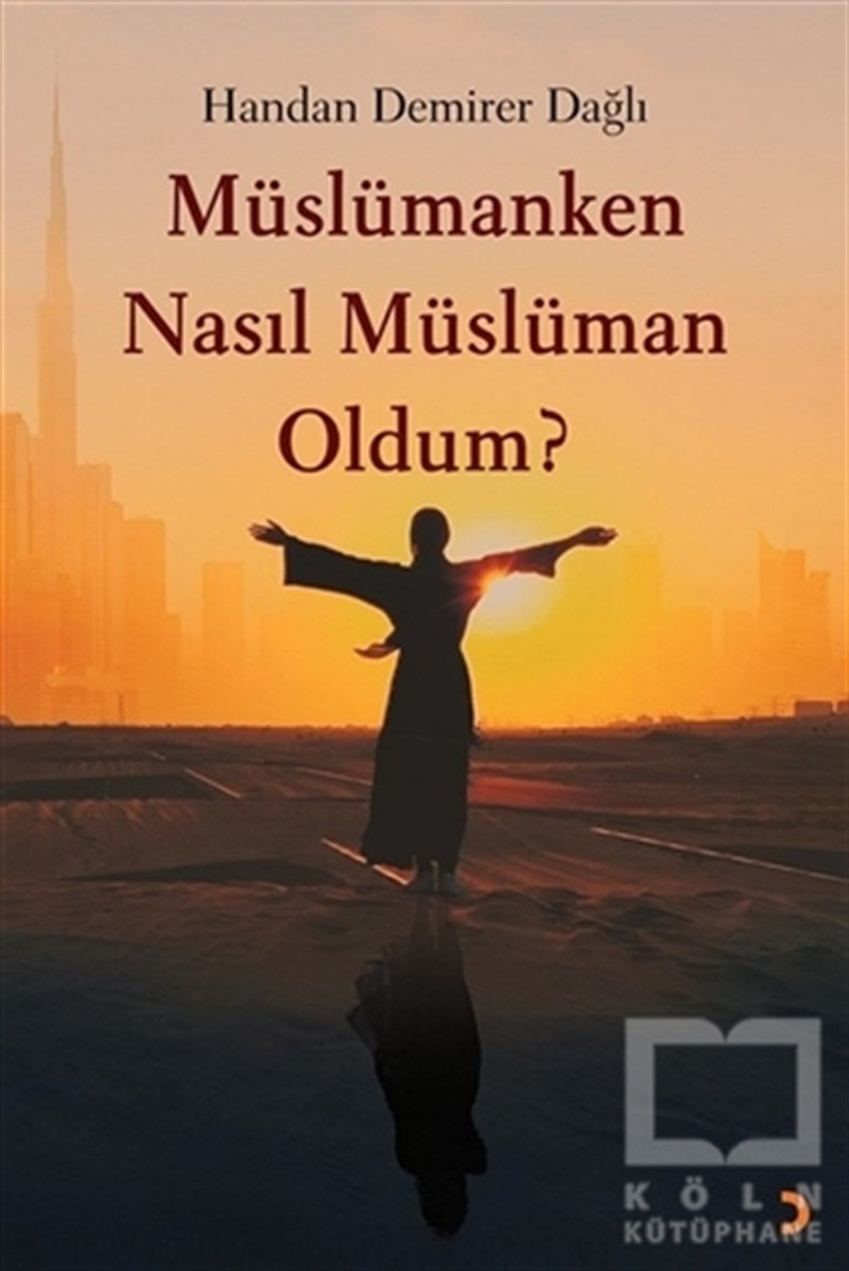 Handan Demirer DağlıDeneme KitaplarıMüslümanken Nasıl Müslüman Oldum?
