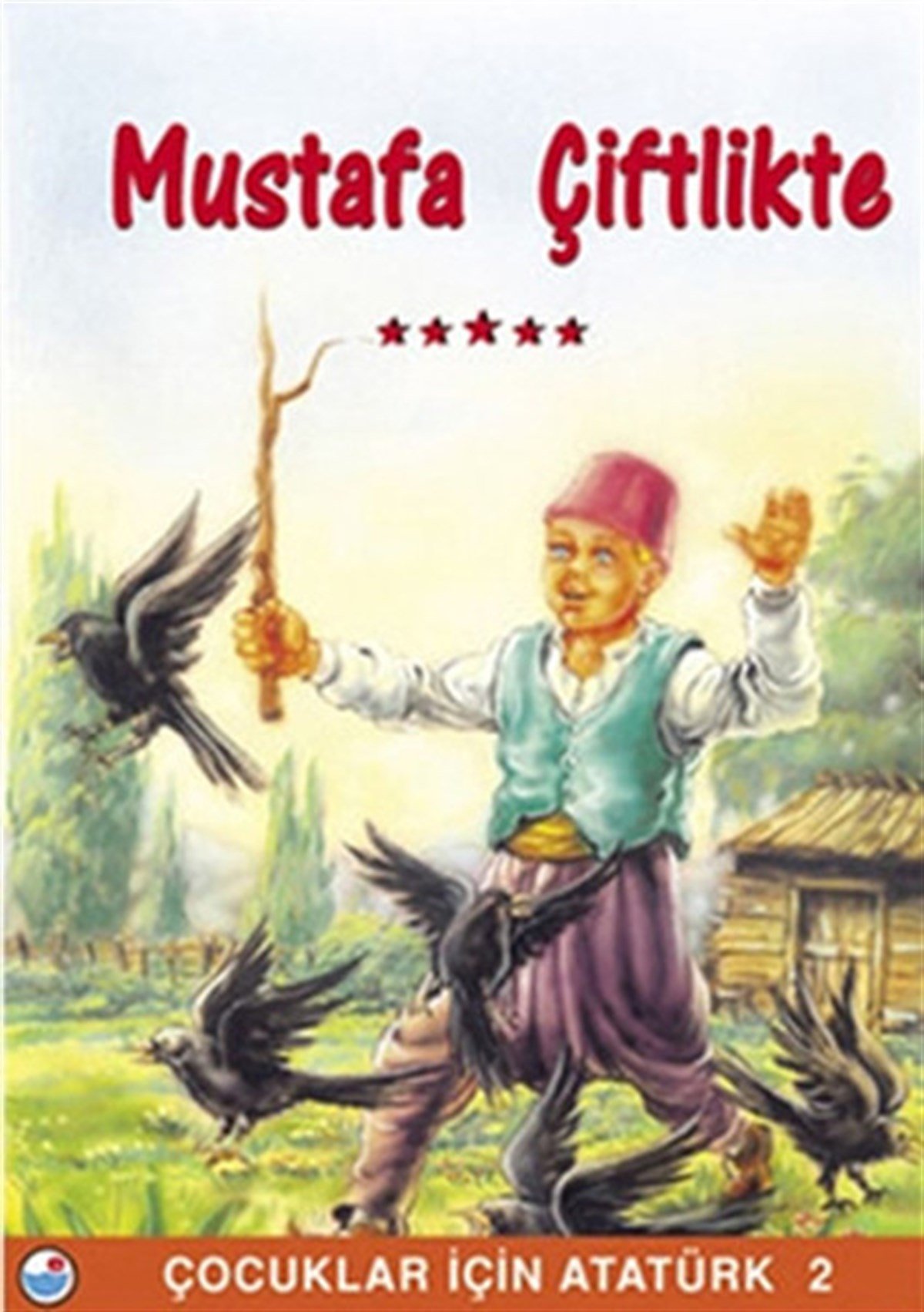KolektifÇocuk Hikaye KitaplarıMustafa Çiftlikte - Çocuklar İçin Atatürk