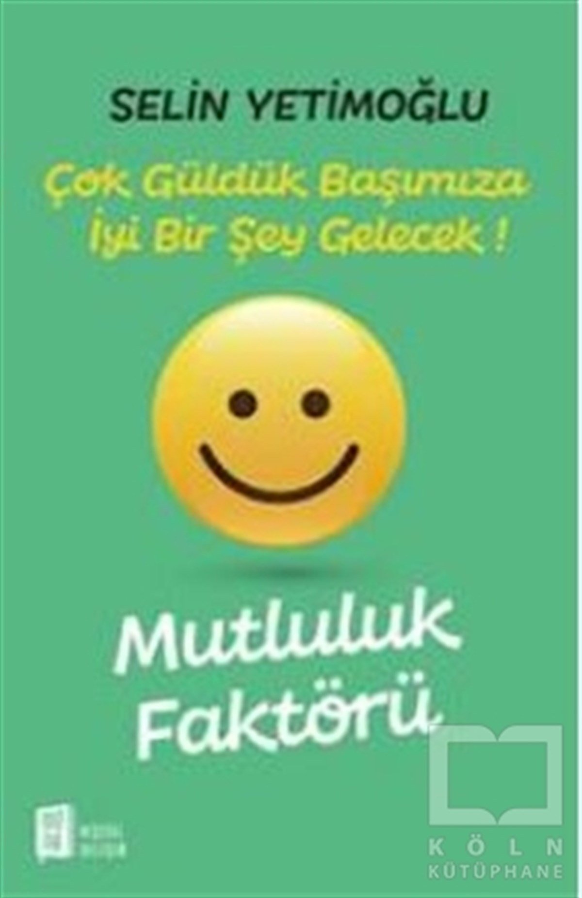 Selin YetimoğluKişisel GelişimMutluluk Faktörü - Çok Güldük Başımıza İyi Bir Şey Gelecek!