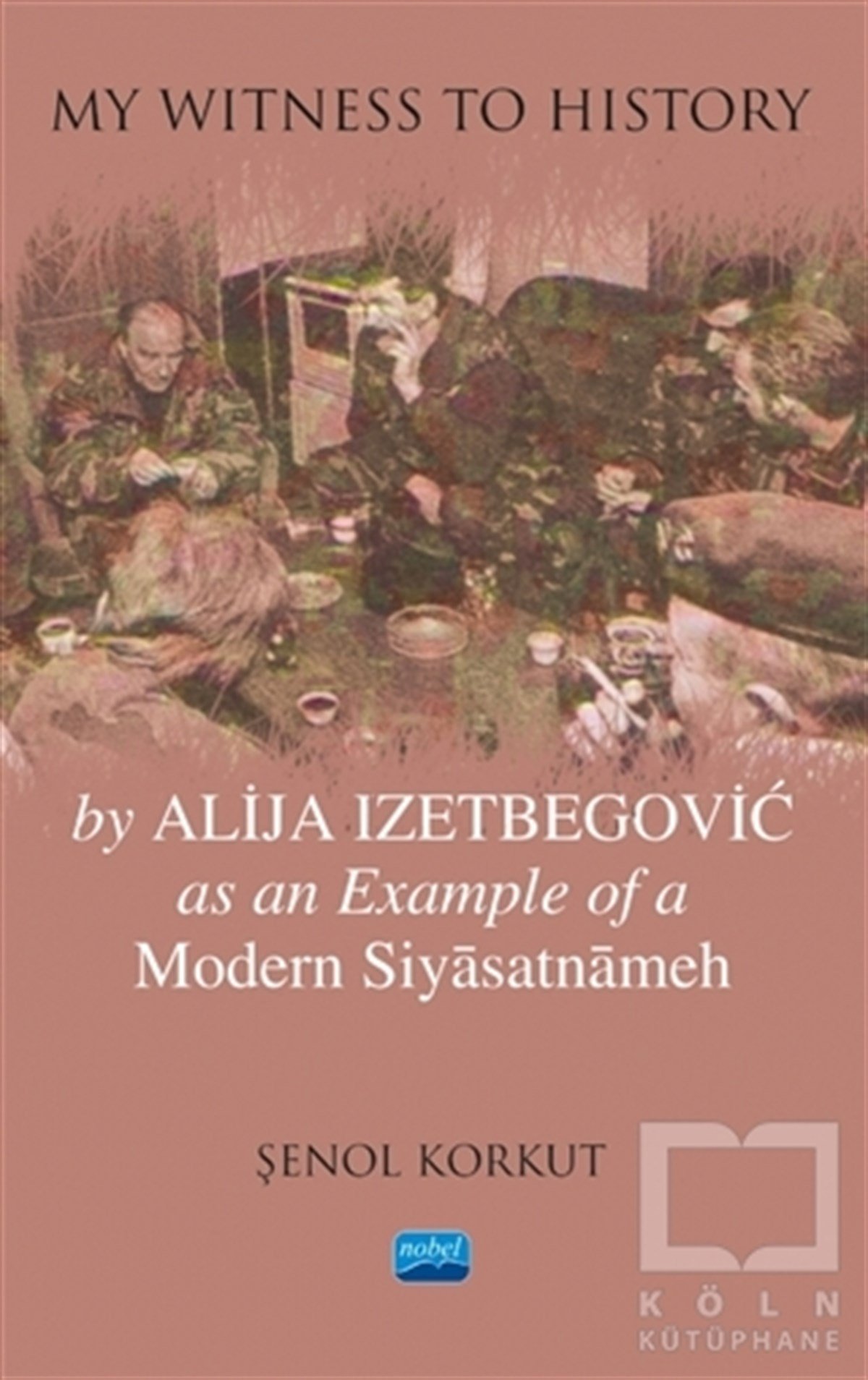 Şenol KorkutYabancı Dilde KitaplarMy Witness To History - By Alija Izetbegovic as an Example of a Modern Siyasatnameh