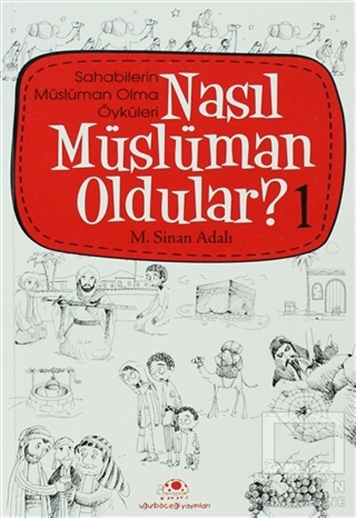 M. Sinan AdalıMüslümanlıkNasıl Müslüman Oldular - 1 - Sahabilerin Müslüman Olma Öyküleri