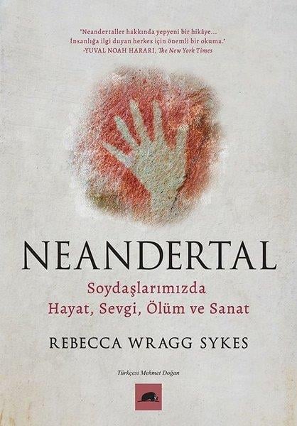 Rebecca Wragg SykesDünya TarihiNeandertal: Soydaşlarımızda Hayat Sevgi Ölüm ve Sanat