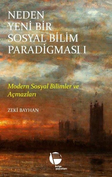 Zeki BayhanSosyoloji KitaplarıNeden Yeni Bir Sosyal Bilim Paradigması 1 - Modern Sosyal Bilimler ve Açmazları