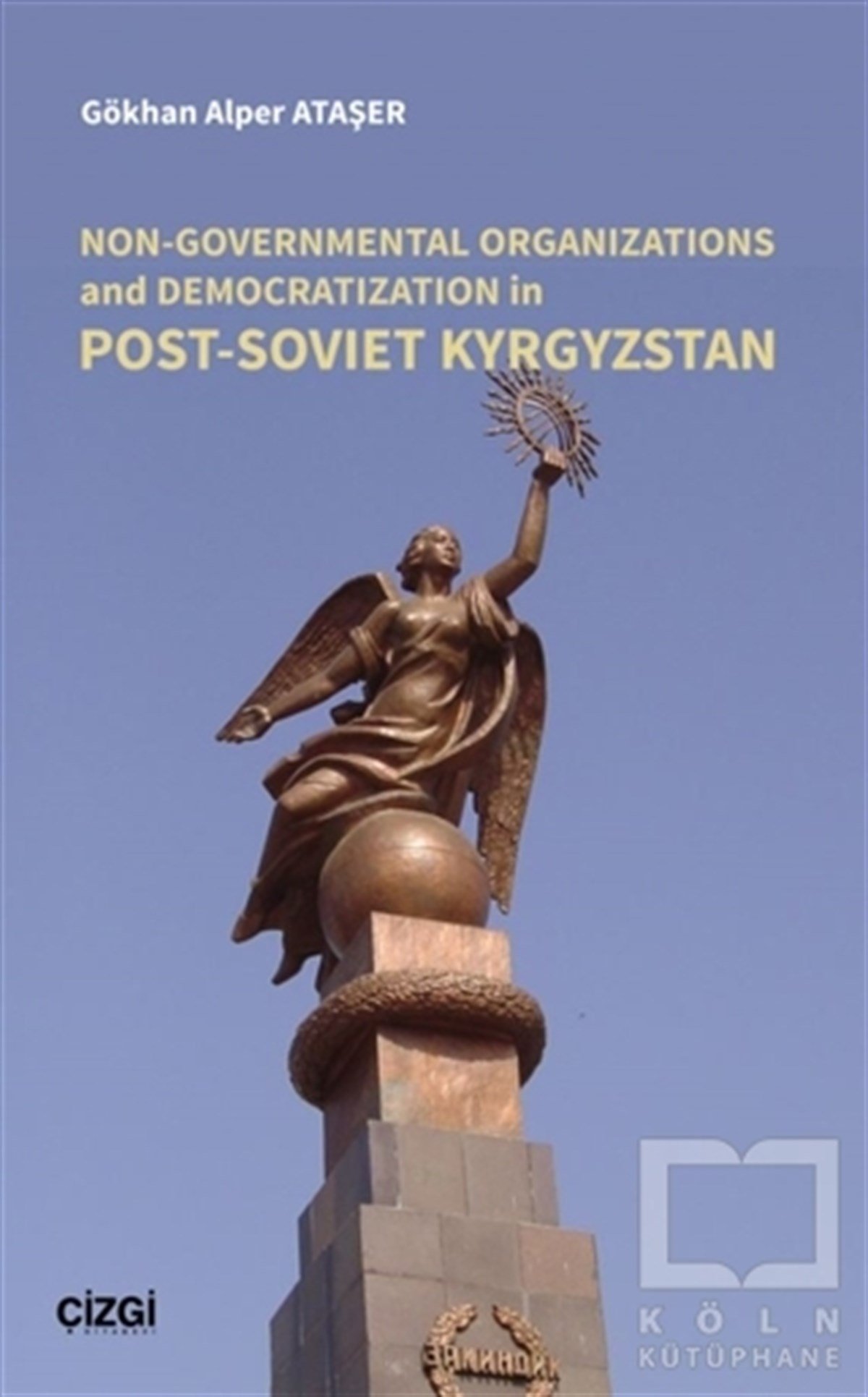 Gökhan Alper AtaşerAraştırma & İnceleme ve Referans KitaplarıNon-Governmental Organizations and Democratization in Post-Soviet Kyrgystan