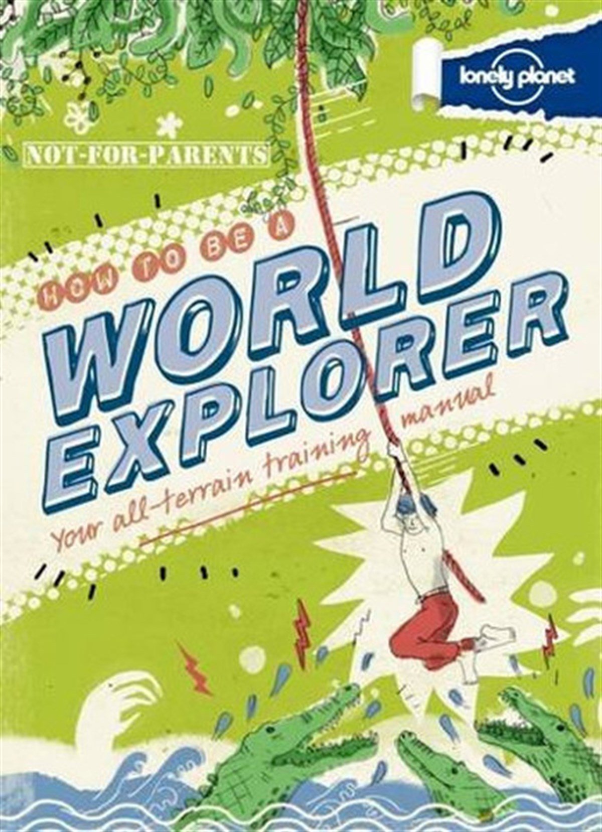 Lonely PlanetChildren InterestNot For Parents How to be a World Explorer