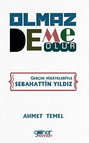 Ahmet TemelTarihi Biyografi ve Otobiyografi KitaplarıOlmaz Deme Olur - Gerçek Hikayeleriyle Sebahattin Yıldız