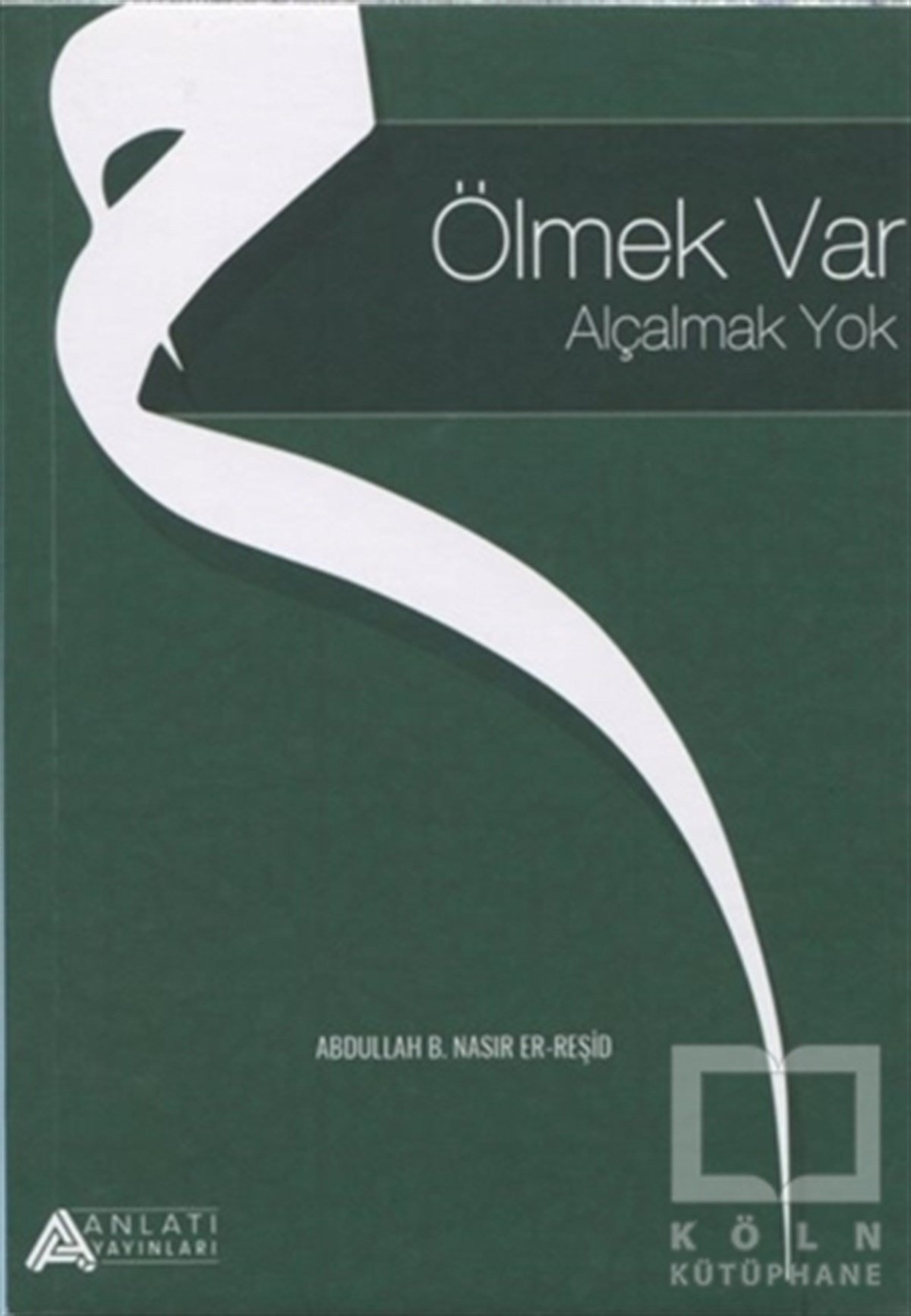 Abdullah B. Nasır Er-ReşidDiğerÖlmek Var Alçalmak Yok