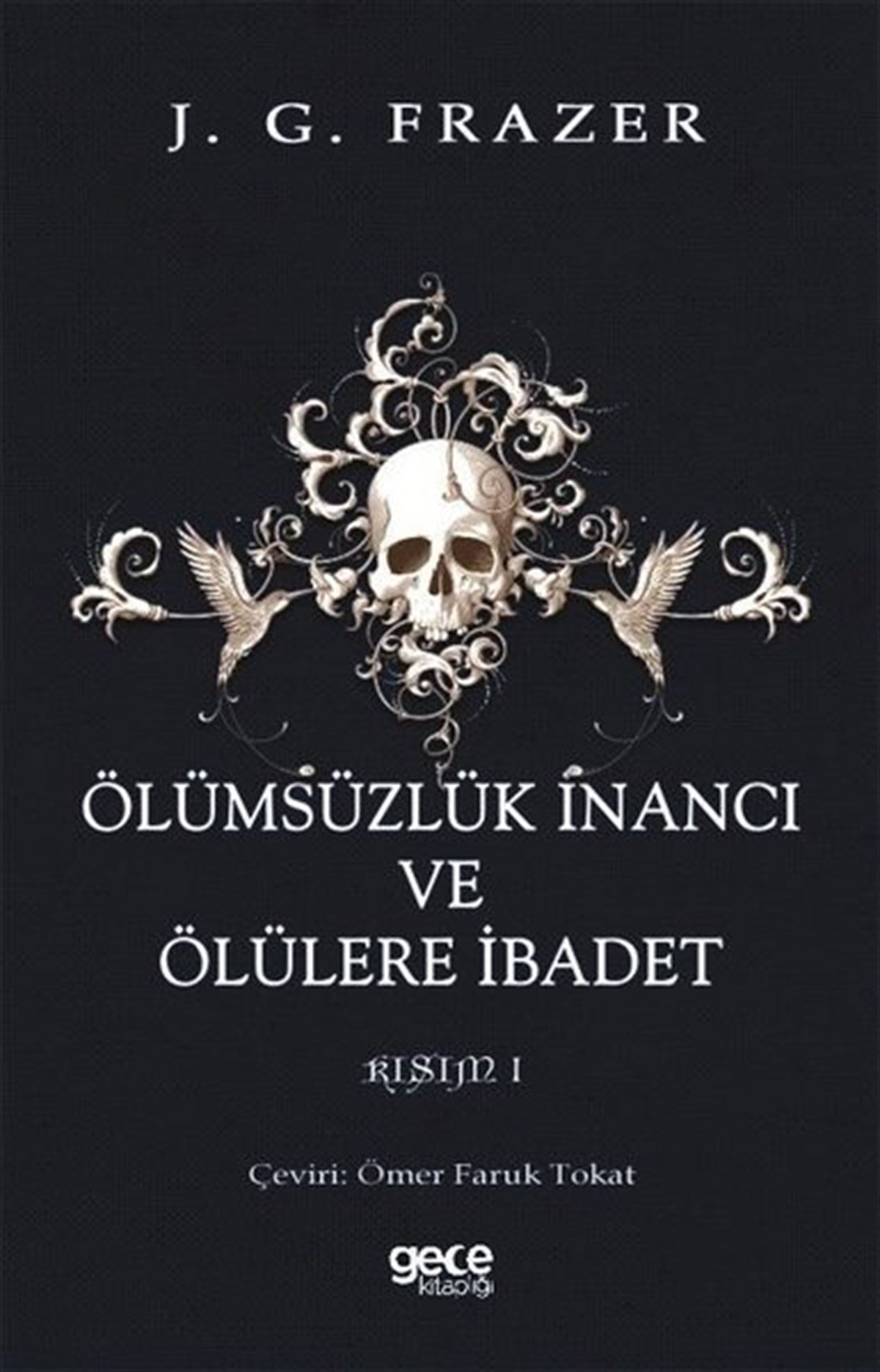 Sir James George FrazerAntropolojiÖlümsüzlük İnancı ve Ölülere İbadet Kısım 1