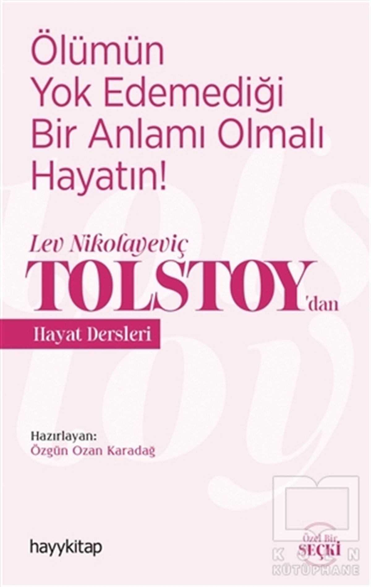 Ölümün Yok Edemediği Bir Anlamı Olmalı Hayatın! - Lev Nikolayeviç Tolstoy’dan Hayat Dersleri