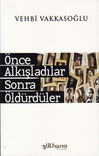 Vehbi VakkasoğluDeneme KitaplarıÖnce Alkışladılar Sonra Öldürdüler