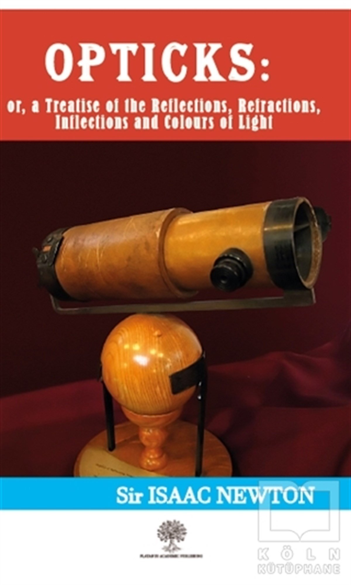 Isaac NewtonMatematik - GeometriOpticks: or, a Treatise of the Reflections, Refractions, Inflections and Colours of Light