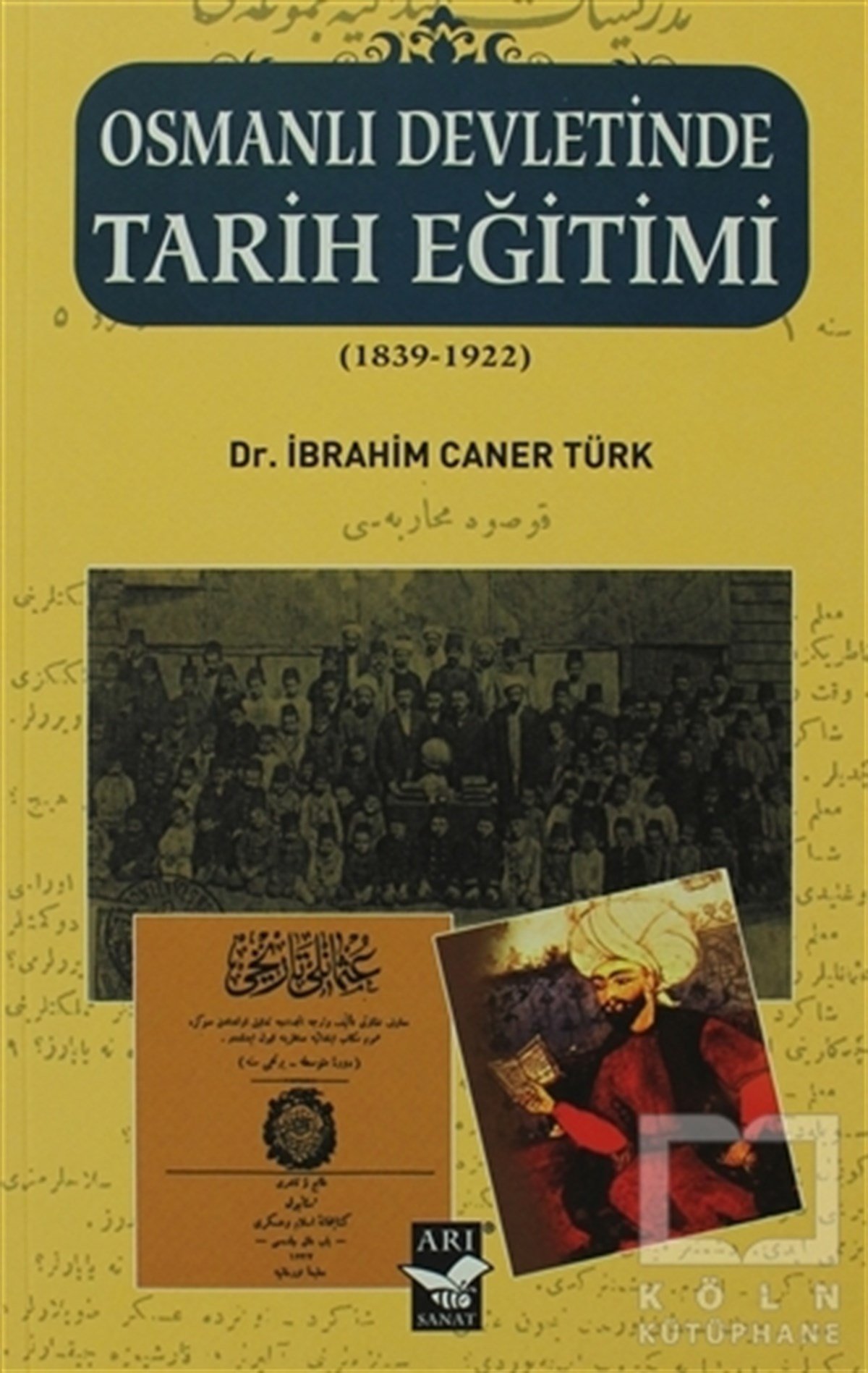 İbrahim Caner Türkİslam EğitimiOsmanlı Devletinde Tarih Eğitimi (1839 - 1922)
