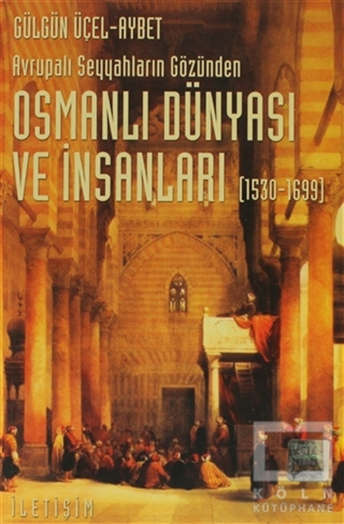 Gülgün Üçel-AybetÖnemli Olaylar ve Biyografi - OtobiyografiOsmanlı Dünyası ve İnsanları (1530-1699)