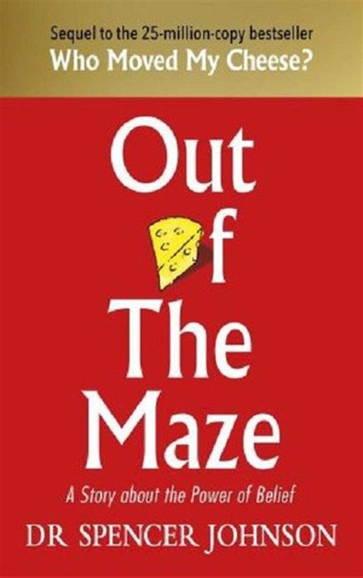 Spencer JohnsonMind and SpiritOut of the Maze: A Simple Way to Change Your Thinking & Unlock Success: A Story About the Power of B