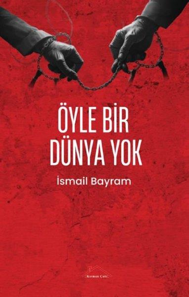 İsmail BayramDeneme KitaplarıÖyle Bir Dünya Yok