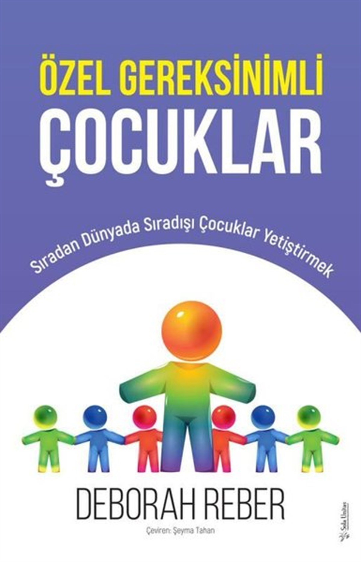 Deborah ReberAile - ÇocukÖzel Gereksinimli Çocuklar - Sıradan Dünyada Sıradışı Çocuklar Yetiştirmek