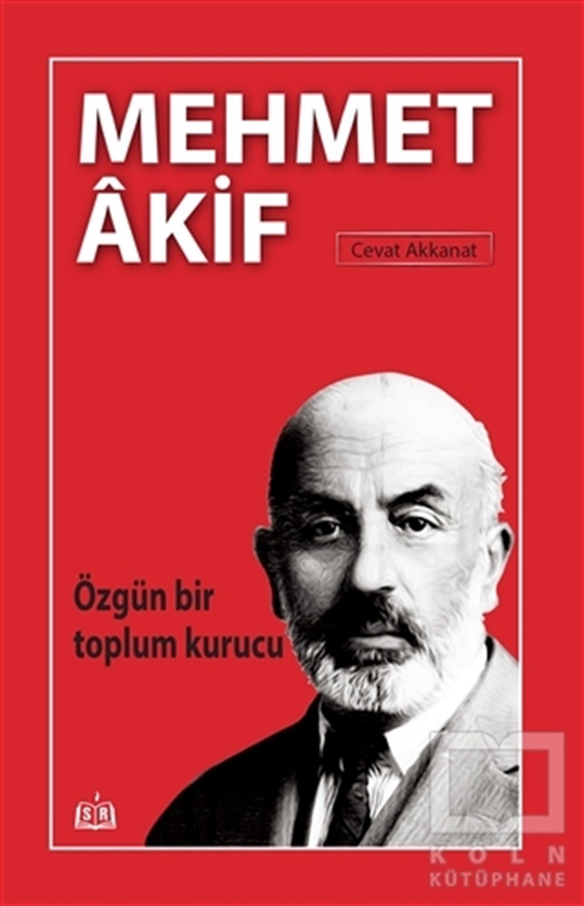 Cevat AkkanatAraştırma-İnceleme-ReferansÖzgün Bir Toplum Kurucu Mehmet Akif