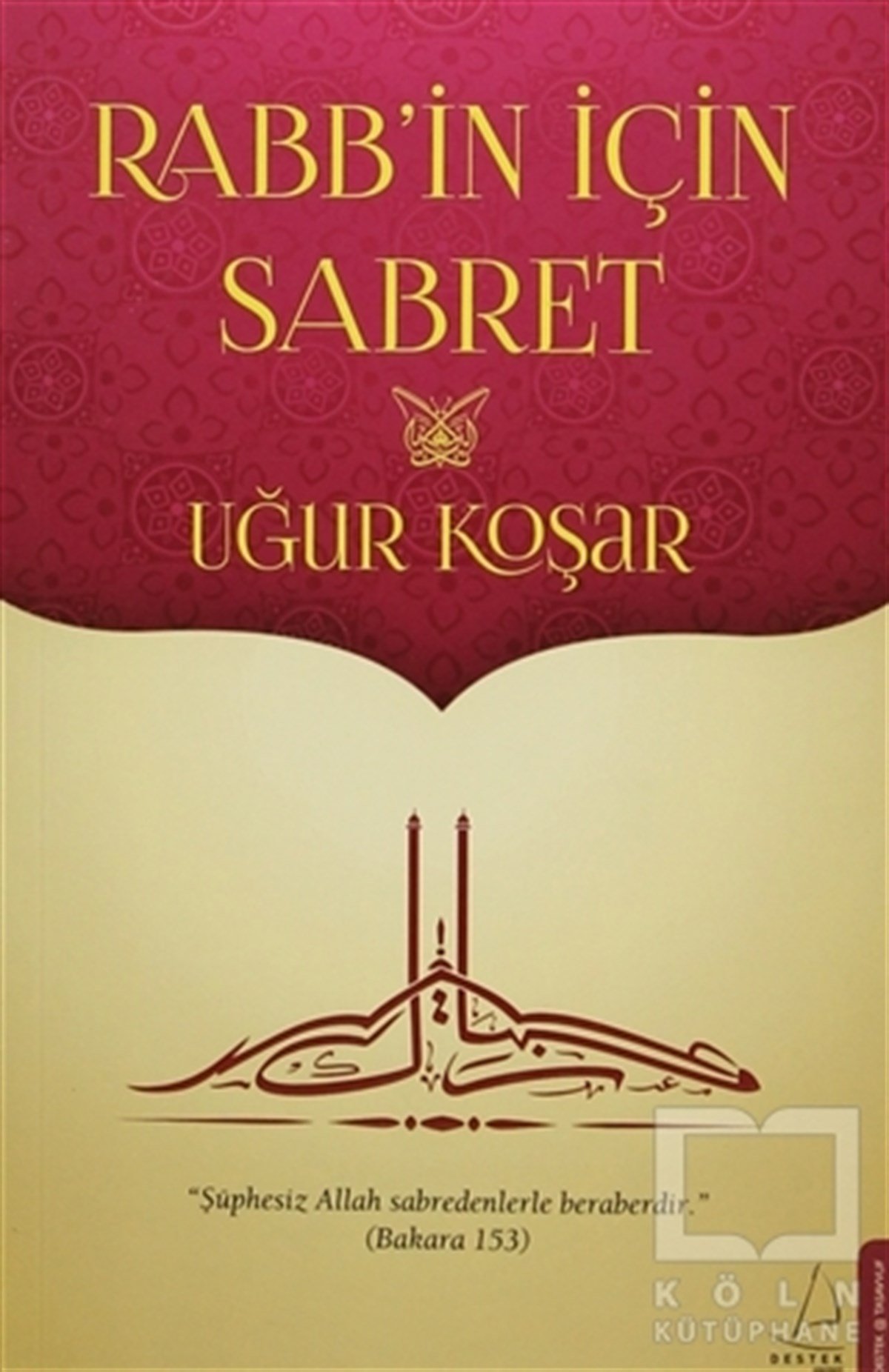 Uğur KoşarTasavvuf - Mezhepler - TarikatlarRabb'in İçin Sabret