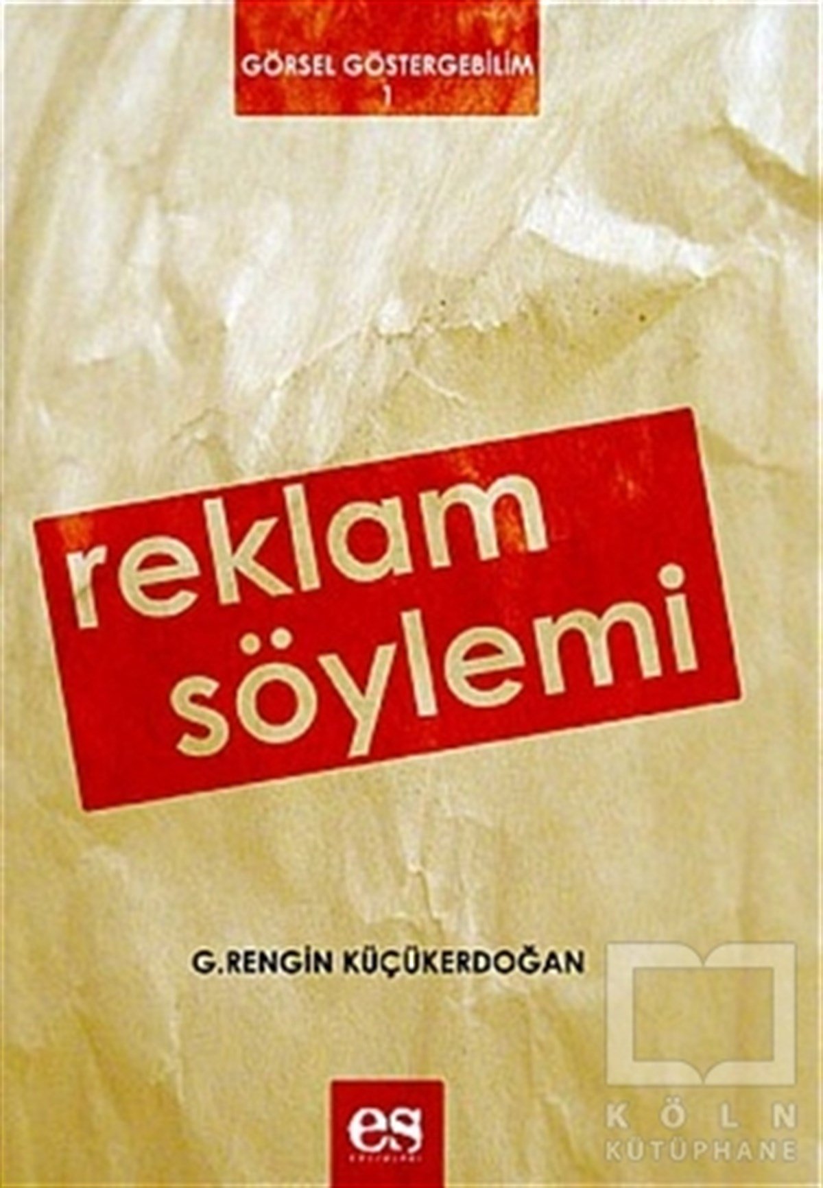G.Rengin Küçükerdoğanİletişim - MedyaReklam Söylemi