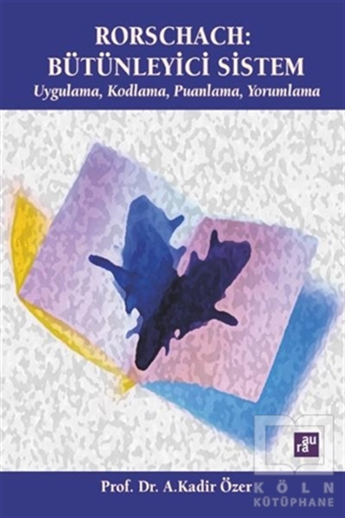 A. Kadir ÖzerBaşvuru KitaplarıRorschach: Bütünleyici Sistem