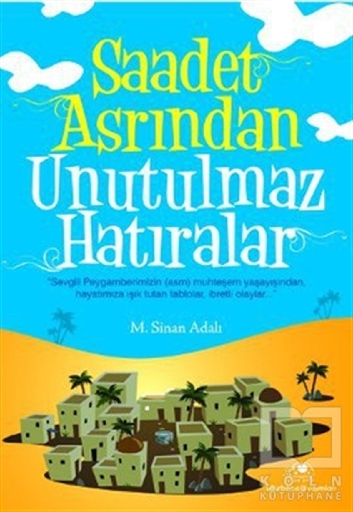 M. Sinan AdalıAraştırma-İncelemeSaadet Asrından Unutulmaz Hatıralar