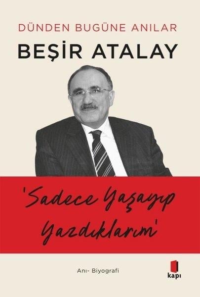 Beşir AtalayAnı & Mektup & Günlük KitaplarıSadece Yaşayıp Yazdıklarım - Dünden Bugüne Anılar