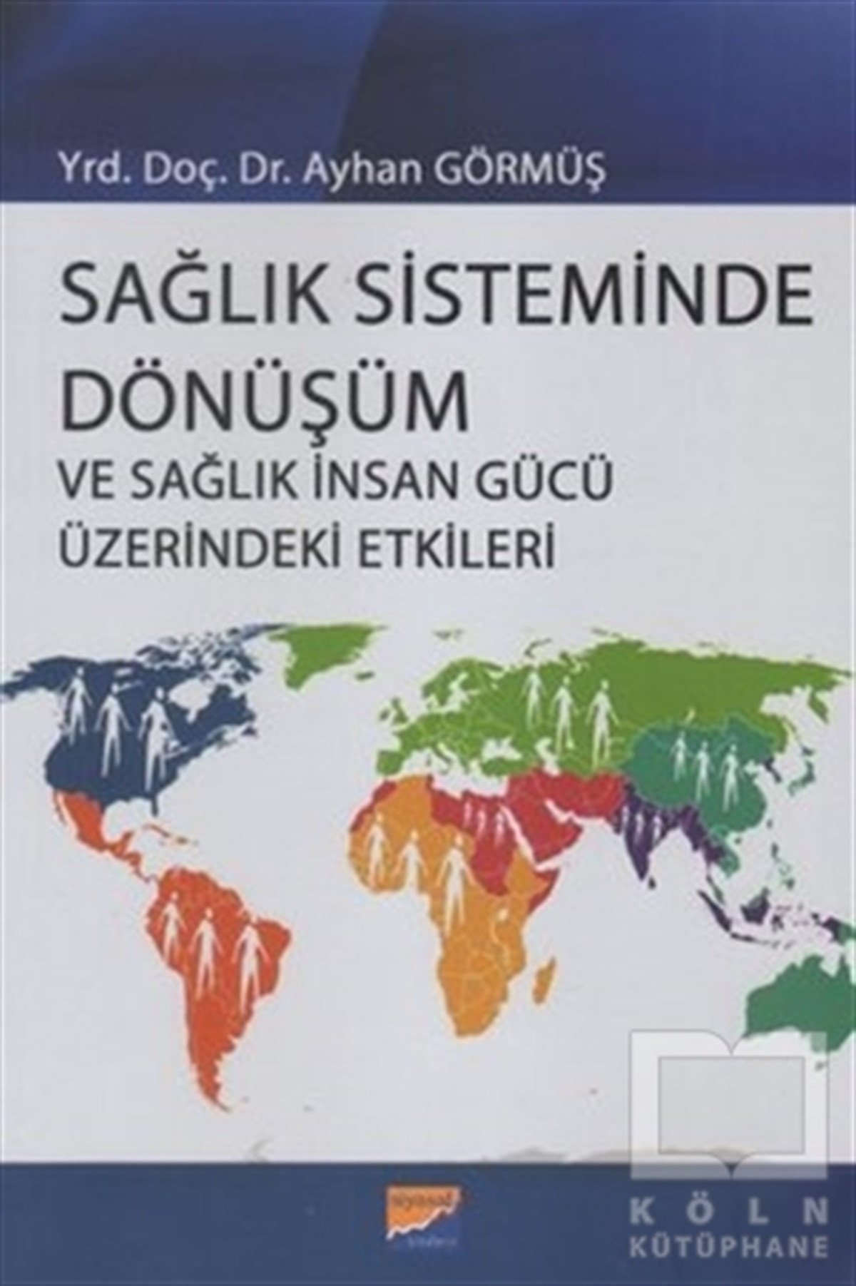 Ayhan GörmüşDiğerSağlık Sisteminde Dönüşüm ve Sağlık İnsan Gücü Üzerindeki Etkileri