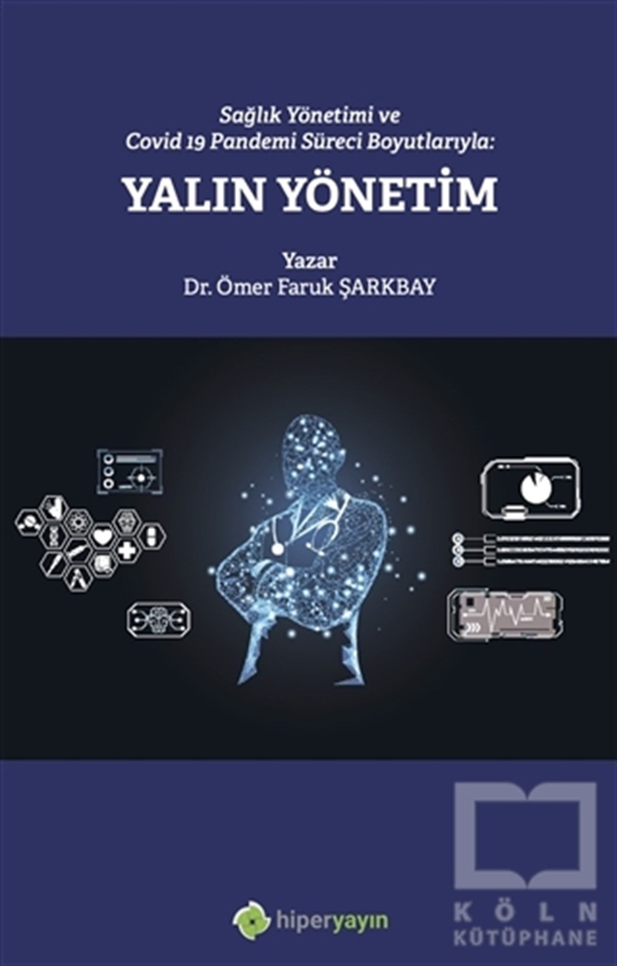 Ömer Faruk ŞarkbayYönetim KitaplarıSağlık Yönetimi ve Covid 19 Pandemi Süreci Boyutlarıyla: Yalın Yönetim