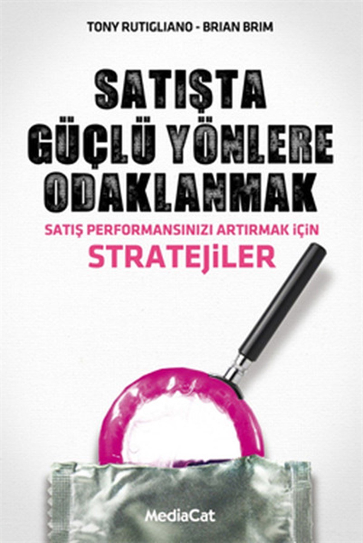 Tony RutiglianoPazarlama, Reklamcılık ve Satış KitaplarıSatışta Güçlü Yönlere Odaklanmak