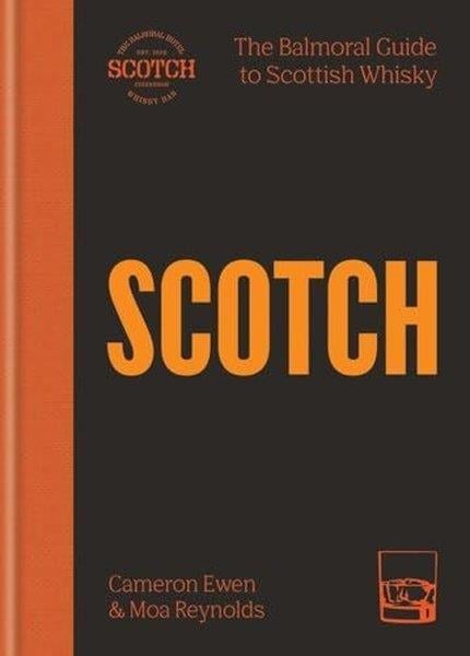 Cameron EwenBeverageSCOTCH : The Balmoral guide to Scottish whisky