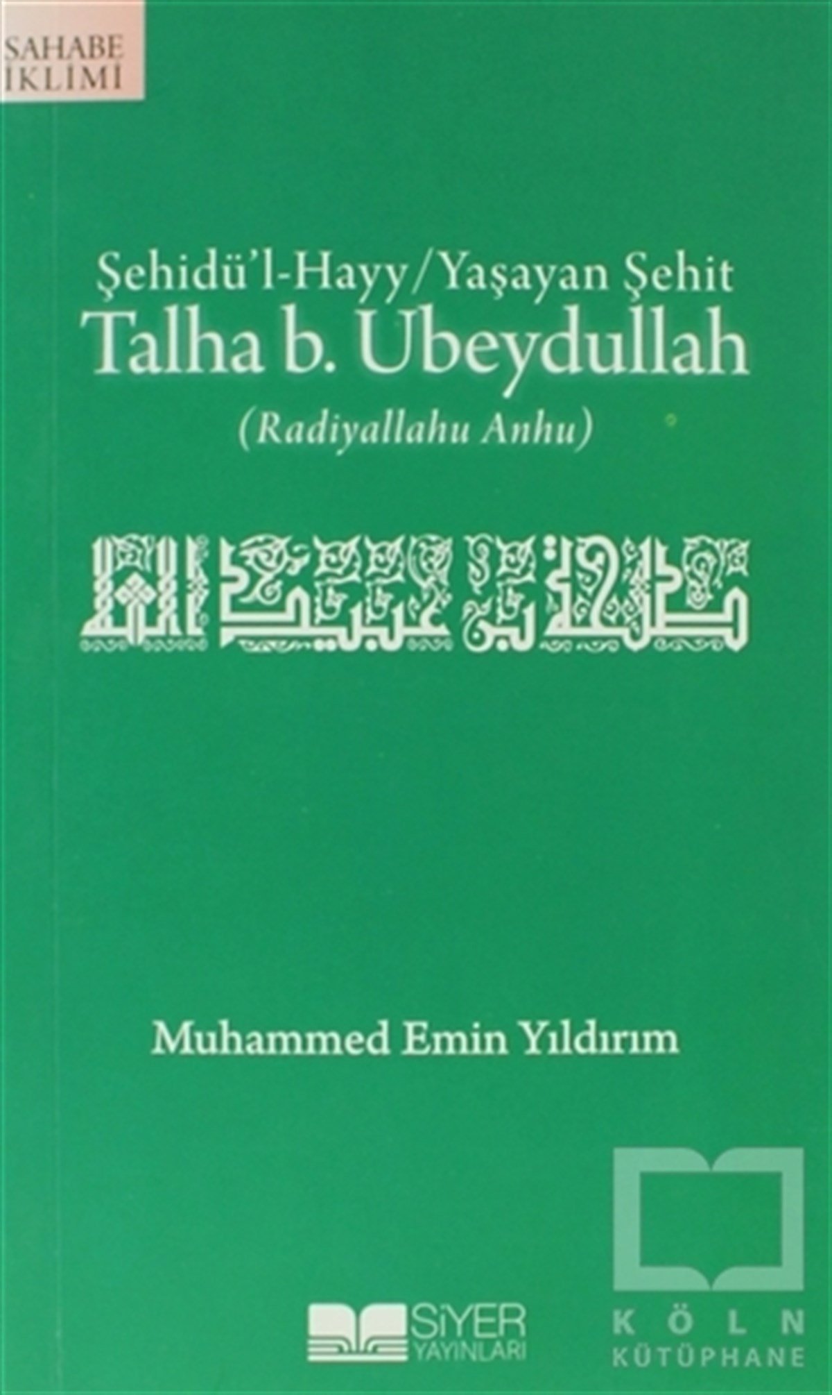 Muhammed Emin YıldırımEdebiyat - RomanŞehidü’l-Hayy: Yaşayan Şehit Talha B. Ubeydullah