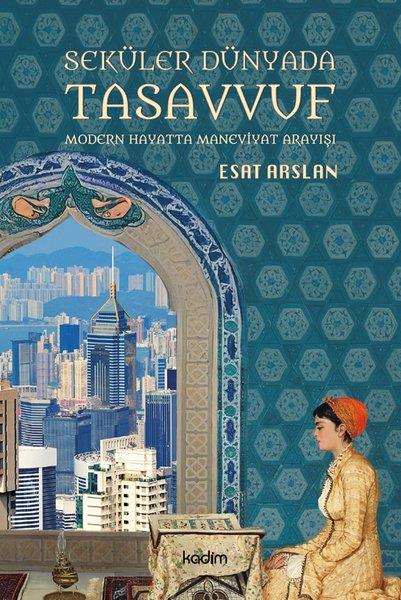 Esat ArslanTasavvuf KitaplarıSeküler Dünyada Tasavvuf - Modern Hayatta Maneviyat Arayışı
