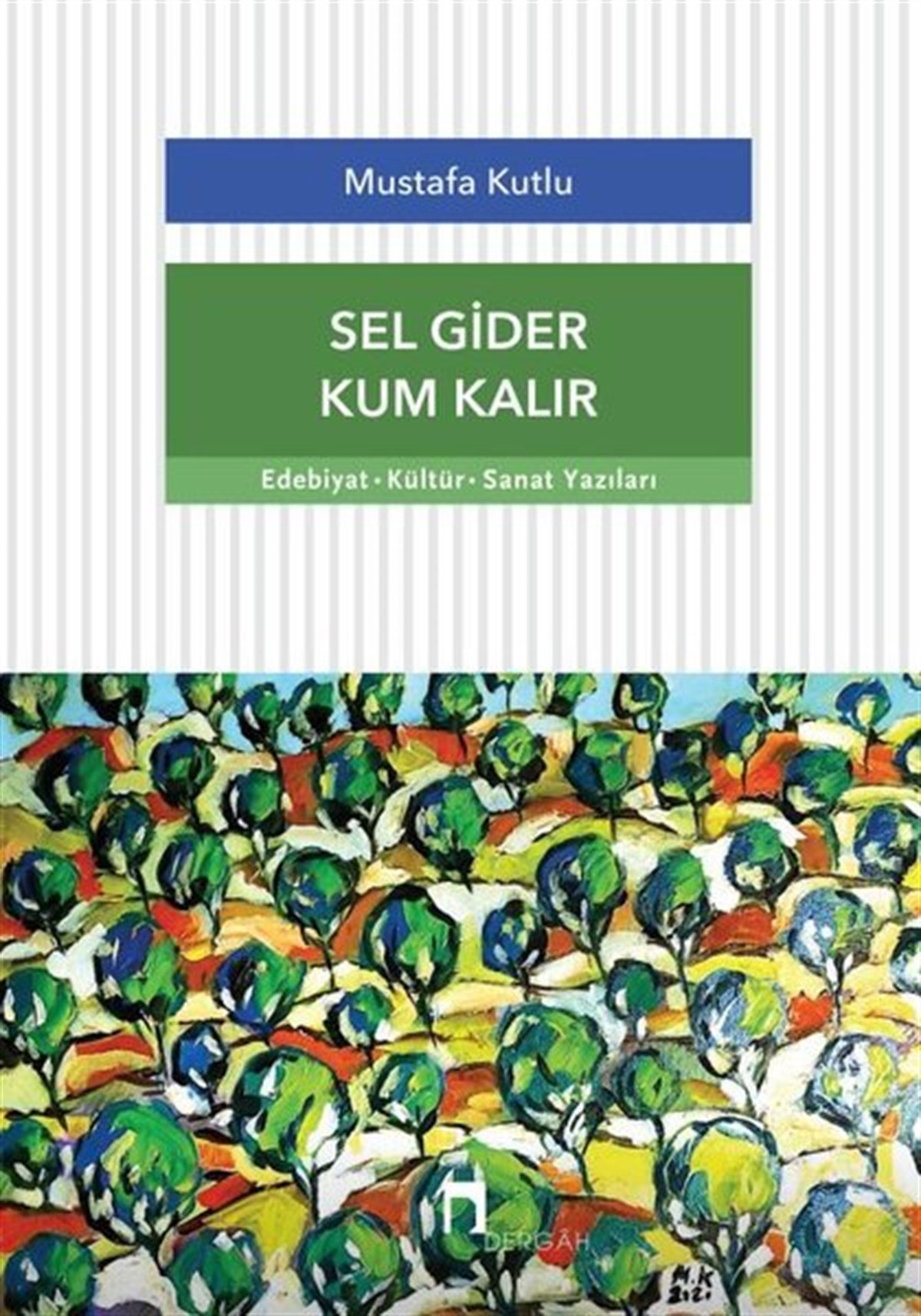 Mustafa KutluEleştiri & Kuram & İnceleme KitaplarıSel Gider Kum Kalır