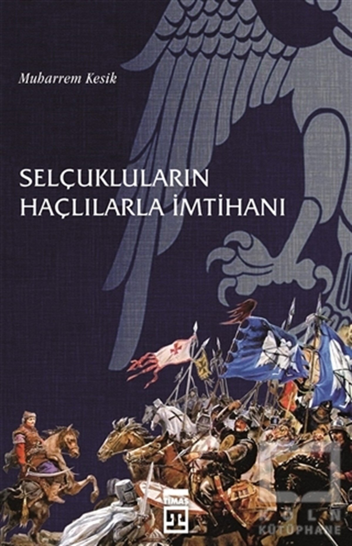 Muharrem KesikTürk Tarihi AraştırmalarıSelçukluların Haçlılarla İmtihanı