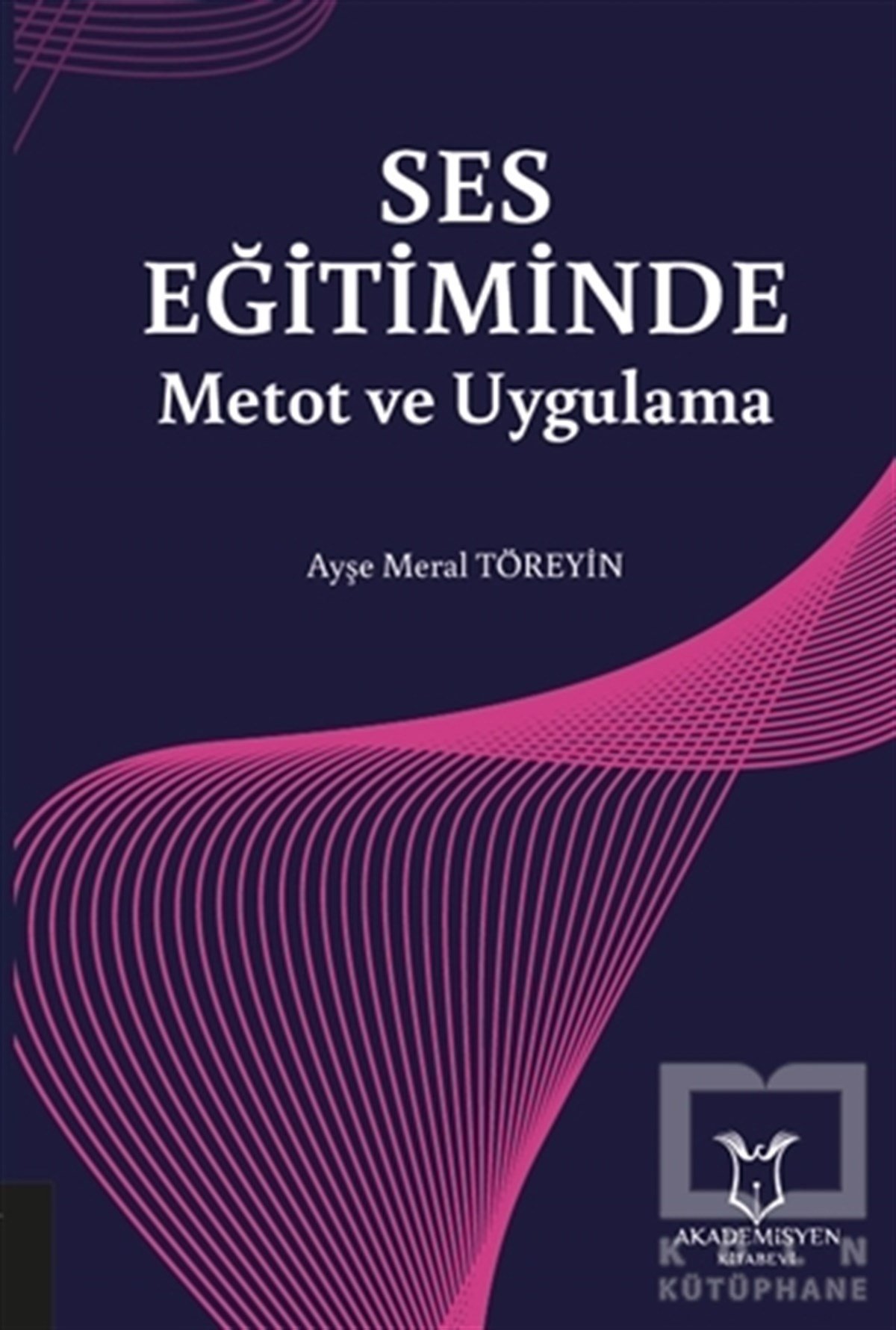 Ayşe Meral TöreyinMüzik Eğitimi KitaplarıSes Eğitiminde Metot ve Uygulama