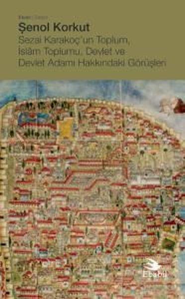 Şenol KorkutTürkiye Siyaseti ve Politikası KitaplarıSezai Karakoç'un Toplum İslam Toplumu Devlet ve Devlet Adamı Hakkındaki Görüşleri