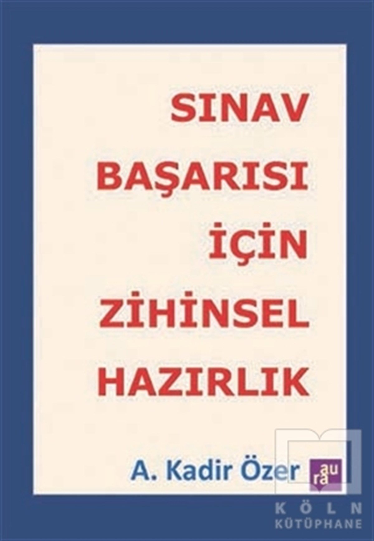 A. Kadir ÖzerEğitim Psikolojisi KitaplarıSınav Başarısı İçin Zihinsel Hazırlık